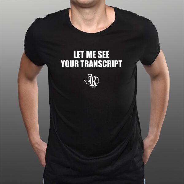 Marco Regalado Let Me See Your Transcript T-Shirtt