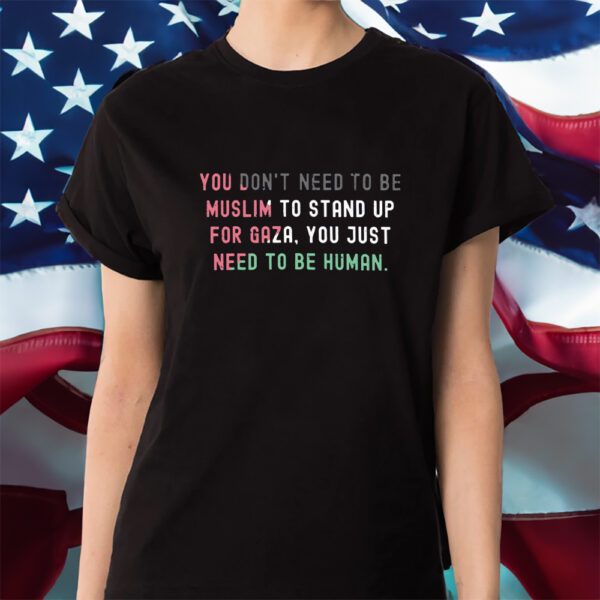 Palestine You Don’t Need To Be Muslim Shirt