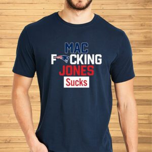 Patriots Mac Fucking Jones Sucks Shirts