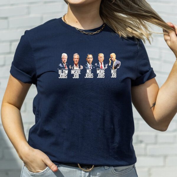 President Pics Blow Jobs Inside Job No Jobs More Jobs Nut Job TShirt