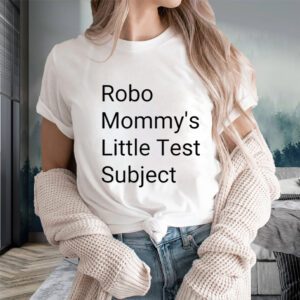 Robo Mommys Little Test Subject T-Shirts