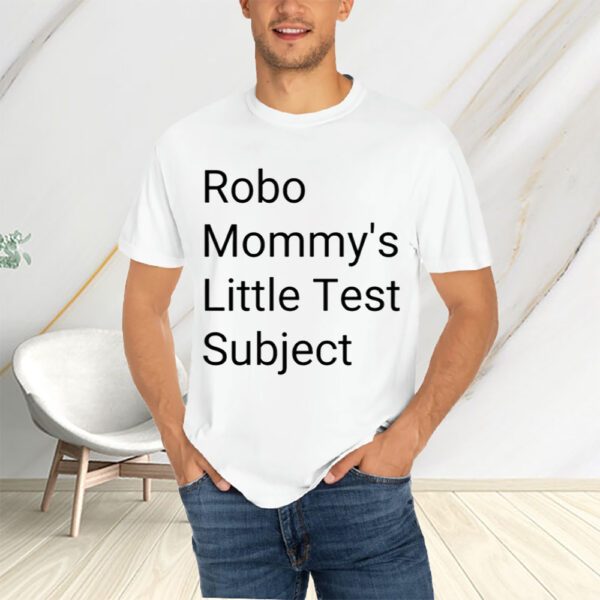 Robo Mommys Little Test Subject T-Shirtt