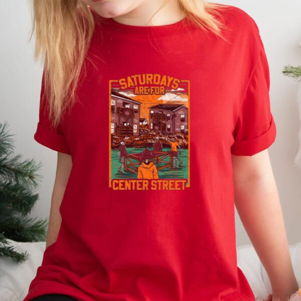 Saturdays Are For Center Street Shirt