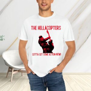 The Hellacopters Gotta Get Some Action Now T-Shirtt