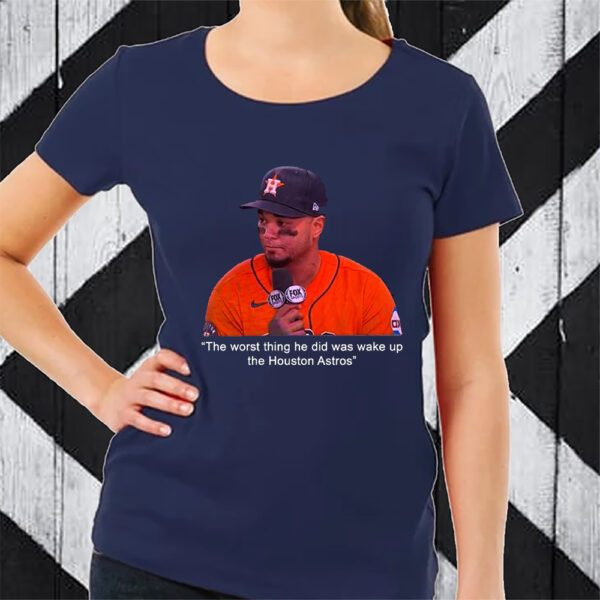 The Worst Thing He Did Was Wake Up The Houston Astros TShirt