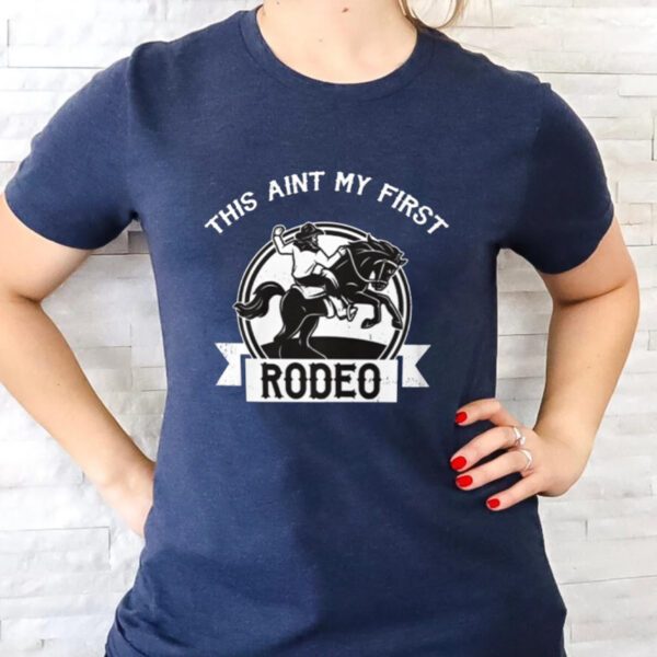 This Is My First Rodeo T-Shirts