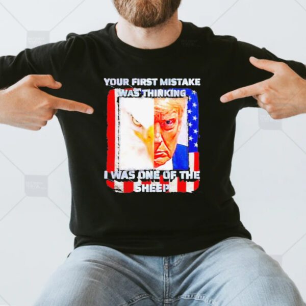 Trump Eagle Your First Mistake Was Thinking I Was One of the Sheep T-Shirt