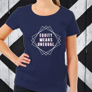 Unwokeart Equity Means Unequal T-Shirt