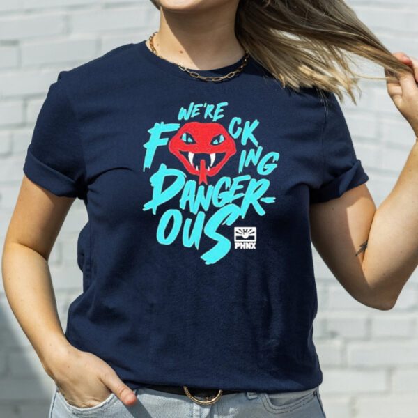 We're Fucking Dangerous TShirt