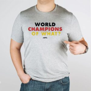 World Champs Of What Shirt