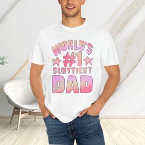 World’s #1 Sluttiest Dad T-Shirtt