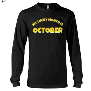 my lucky month is october hoodie t shirt 1tsr3