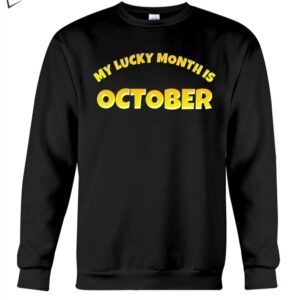 my lucky month is october hoodie t shirt auunv