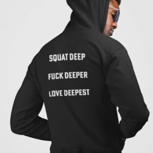 squat deep fuck deeper love deepest hoodie t shirt icbaj