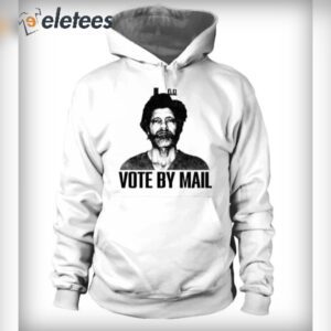 ted kaczynski vote by mail sweatshirt hoodie t shirt zuzcb