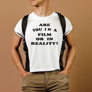 Are You In A Film Or In Reality T-Shirtt