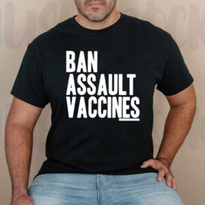 Ban Assault Vaccines TShirt