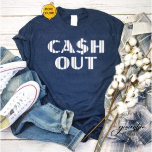 Cash Out Shirts