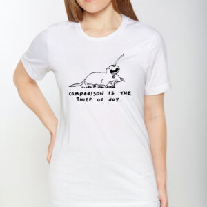 Comparison Is The Thief Of Joy T-Shirt