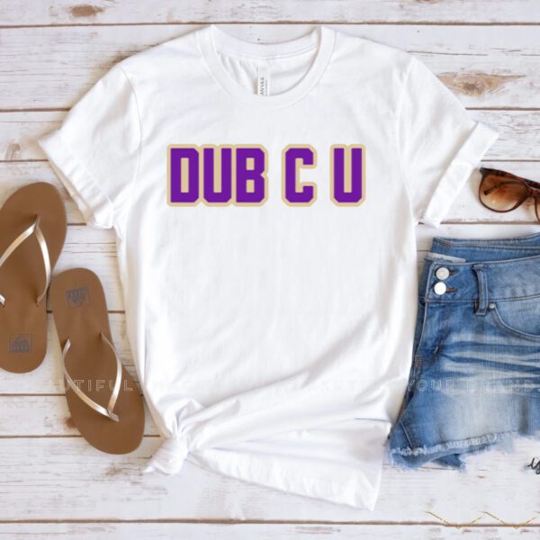 Dub C U Shirts