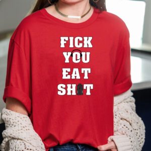 Fick You Eat Shit T-Shirt