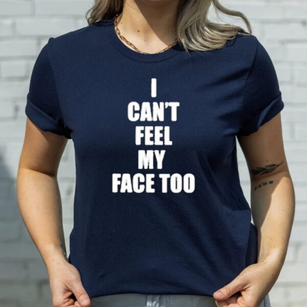 I Can’t Feel My Face Too Distributed By 430 Ent T-Shirtt