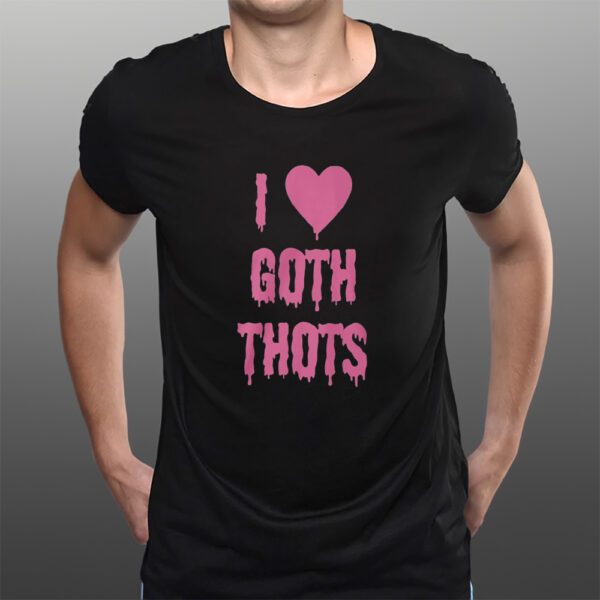 I Love Goth Thots T-Shirtt