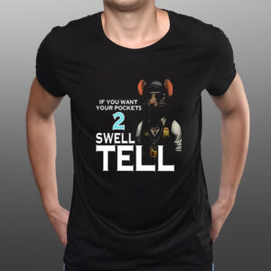 If You Want Your Pocket 2 Swell Tell TShirt