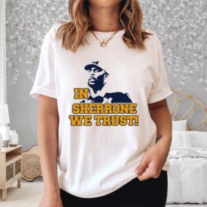 In Sherrone We Trust Shirt