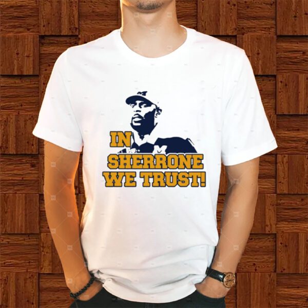 In Sherrone We Trust Shirts