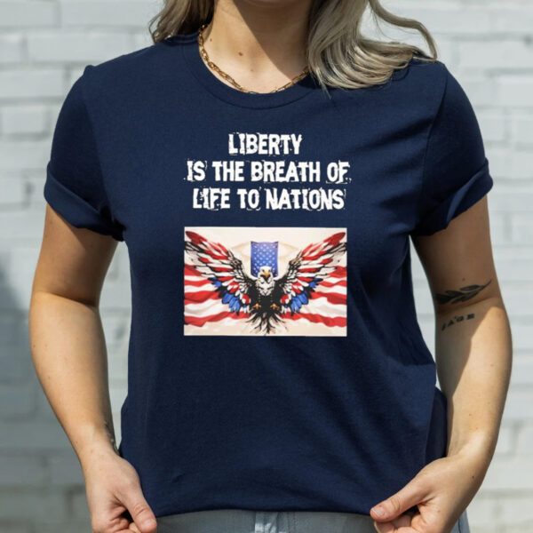 Liberty is The Breath Of Life To Nations T-Shirtt