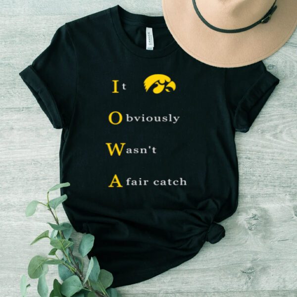 Lowa it Obviously Wasn’t A Fair Catch Shirt