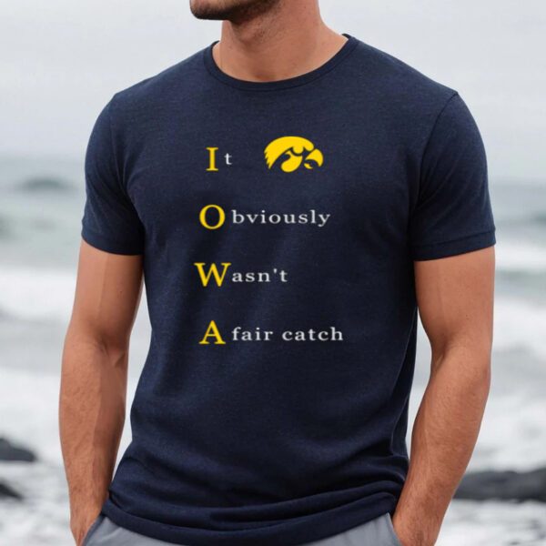 Lowa it Obviously Wasn’t A Fair Catch Shirts