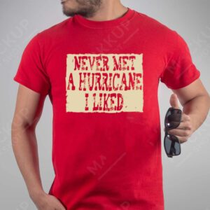 Never Met A Hurricane I Liked Shirts