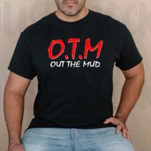 O.T.M Out The Mud Shirts