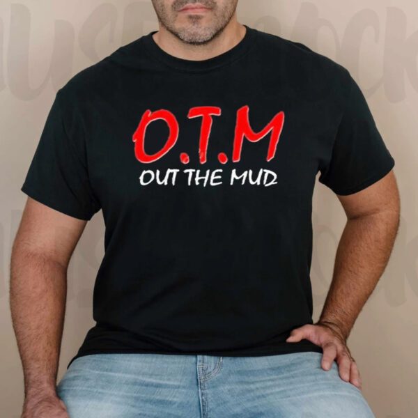 O.T.M Out The Mud Shirts