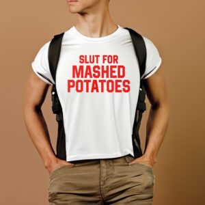 Slut For Mashed Potatoes T-Shirts