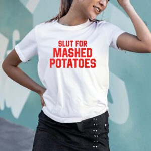 Slut For Mashed Potatoes T-Shirtt