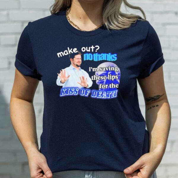 Swankyswamprat Make Out No Thanks I’m Saving These Lips for the Kiss of Death Meme T-Shirtt