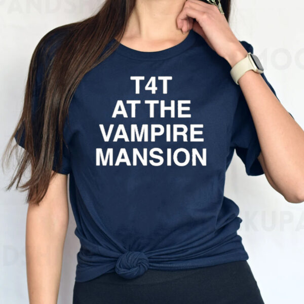 T4t At The Vampire Mansion T-Shirt1