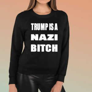 Trump Is A Nazi Bitch TShirt