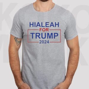 Vote Trump 2024 Hialeah For Trump T-Shirtt