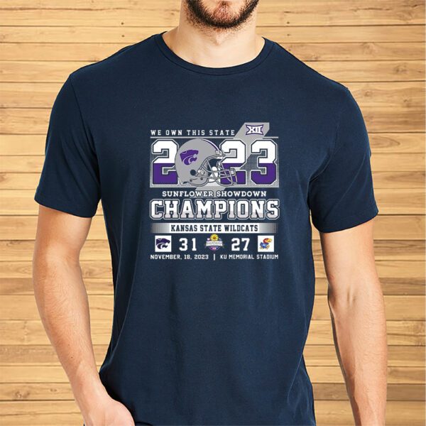 We Own This State 2023 Sunflower Showdown Champions Kansas State Wildcats 31 – 27 Ku Jayhawks November 18 2023 Ku Memorial Stadium Shirts