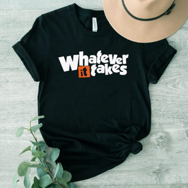 Whatever It Takes Shirt