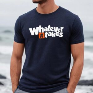 Whatever It Takes Shirts