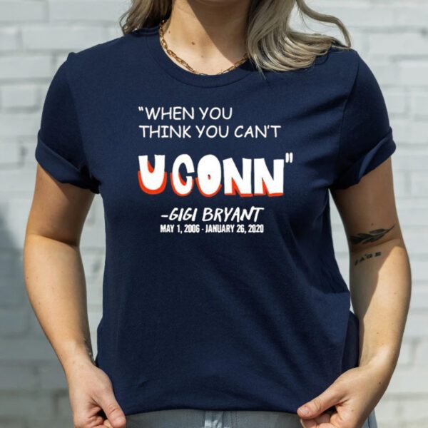 When You Think You Can’t Uconn Gigi Bryant T-Shirts