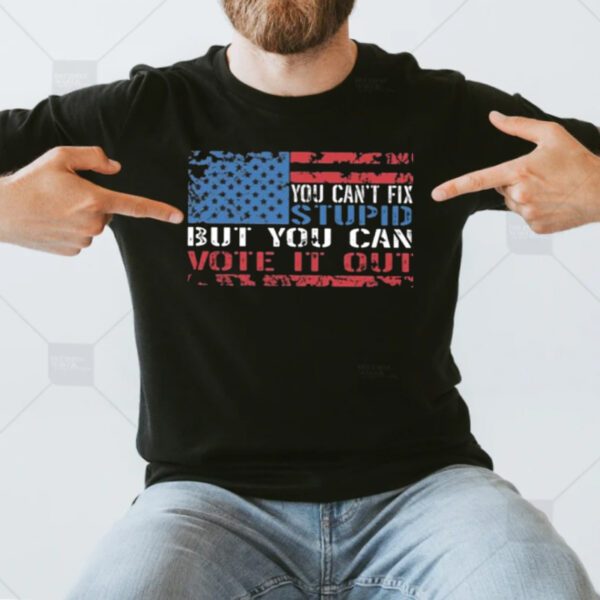 You Can’t Fix But You Can Vote It Out T-Shirts