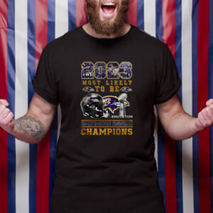 2023 Most Likely To Be Baltimore Ravens Super Bowl Champions T-Shirt