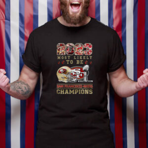 2023 Most Likely To Be San Francisco 49ers Super Bowl Champions T-Shirt