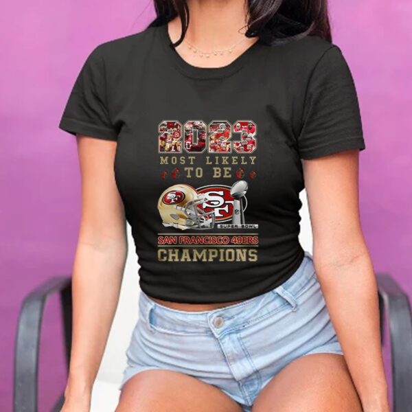 2023 Most Likely To Be San Francisco 49ers Super Bowl Champions T-Shirt1